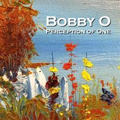 Bobby O (Robert Phillip Orlando) - Perception Of One (2016)
